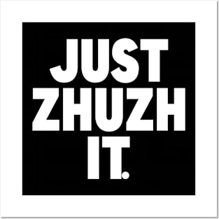 JUST ZHUZH IT. Posters and Art